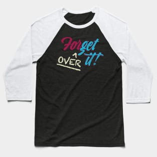 ForGet Over it! Baseball T-Shirt